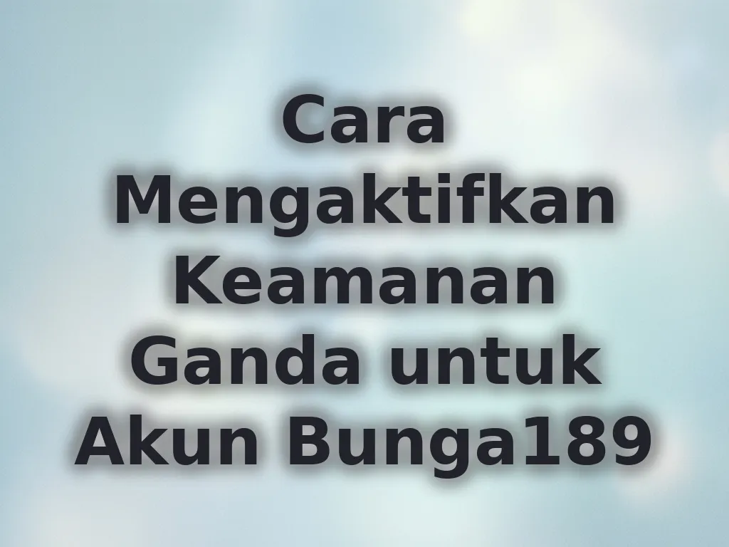 Cara Mengaktifkan Keamanan Ganda untuk Akun Bunga189